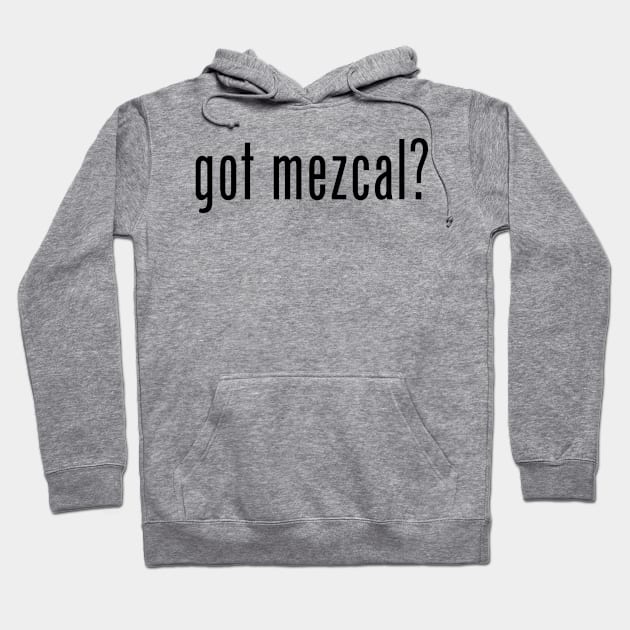 got mezcal? Hoodie by MessageOnApparel